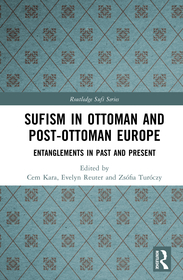Sufism in Ottoman and Post-Ottoman Europe: Entanglements in Past and Present