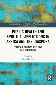 Public Health and Spiritual Afflictions in Africa and the Diaspora: Epistemic Politics of Plural Healing Worlds