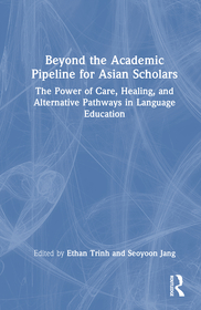 Beyond the Academic Pipeline for Asian Scholars: The Power of Care, Healing, and Alternative Pathways in Language Education