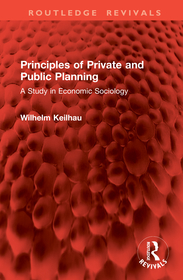 Principles of Private and Public Planning: A Study in Economic Sociology Principles of Private and Public Planning: A Study in Economic Sociology