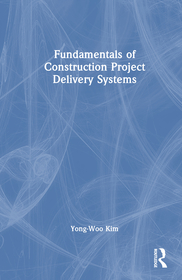 Fundamentals of Construction Project Delivery Systems
