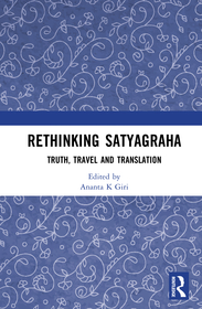 Rethinking Satyagraha: Truth, Travel and Translation Rethinking Satyagraha: Truth, Travel and Translation