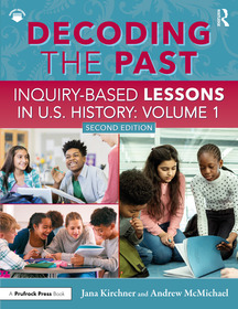 Decoding the Past: Inquiry-Based Lessons in U.S. History Volume 1