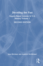 Decoding the Past: Inquiry-Based Lessons in U.S. History Volume 1