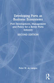 Developing Ports as Business Ecosystems: Port Development, Management and Policy for a Better Ports Industry
