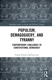 Populism, Demagoguery, and Tyranny: Contemporary Challenges to Constitutional Democracy