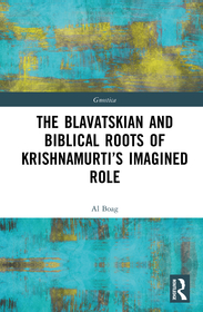 The Blavatskian and Biblical Roots of Krishnamurti’s Imagined Role The Blavatskian and Biblical Roots of Krishnamurti’s Imagined Role