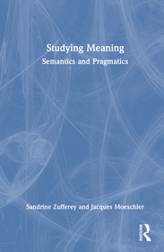 Studying Meaning: Semantics and Pragmatics Studying Meaning: Semantics and Pragmatics