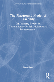 The Playground Model of Disability: Dis/honesty Tropes in Contemporary British Sociocultural Representation