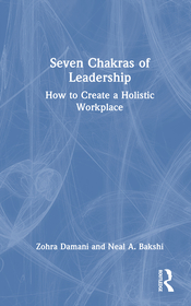Seven Chakras of Leadership: How to Create a Holistic Workplace Seven Chakras of Leadership: How to Create a Holistic Workplace