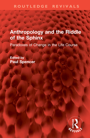 Anthropology and the Riddle of the Sphinx: Paradoxes of Change in the Life Course Anthropology and the Riddle of the Sphinx: Paradoxes of Change in the Life Course