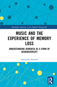 Music and the Experience of Memory Loss: Understanding Dementia as a Form of Neurodiversity Music and the Experience of Memory Loss: Understanding Dementia as a Form of Neurodiversity