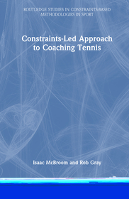 Constraints-Led Approach to Coaching Tennis Constraints-Led Approach to Coaching Tennis