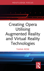 Creating Opera Utilising Augmented Reality and Virtual Reality Technologies Creating Opera Utilising Augmented Reality and Virtual Reality Technologies