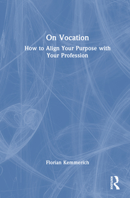On Vocation: How to Align Your Purpose with Your Profession