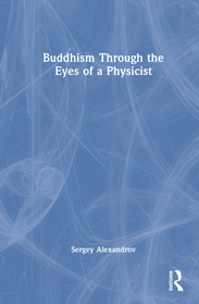 Buddhism Through the Eyes of a Physicist Buddhism Through the Eyes of a Physicist