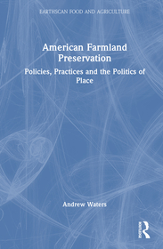 American Farmland Preservation: Policies, Practices and the Politics of Place