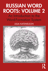 Russian Word Roots: Volume 2: An Introduction to the Word-Formation System