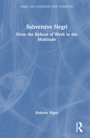 Subversive Negri: From the Refusal of Work to the Multitude