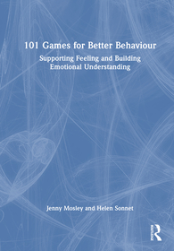 101 Games for Better Behaviour: Supporting Feelings and Building Emotional Understanding