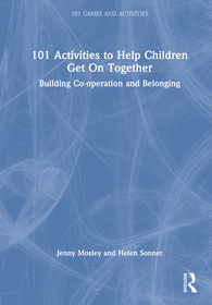 101 Activities to Help Children Get On Together: Building Co-operation and Belonging 101 Activities to Help Children Get On Together: Building Co-operation and Belonging