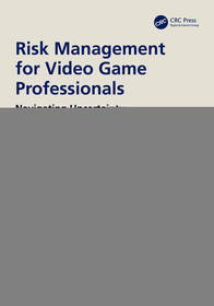 Risk Management for Video Game Professionals: Navigating Uncertainty in Game Development