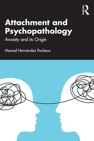 Attachment and Psychopathology: Anxiety and its Origin Attachment and Psychopathology: Anxiety and its Origin