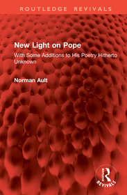 New Light on Pope: With Some Additions to His Poetry Hitherto Unknown New Light on Pope: With Some Additions to His Poetry Hitherto Unknown