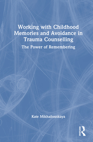 Working with Childhood Memories and Avoidance in Trauma Counselling: The Power of Remembering