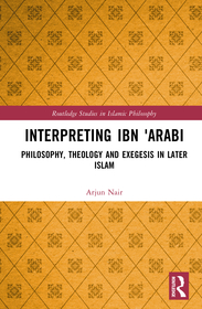 Interpreting Ibn ʿArabī: Philosophy, Theology, and Exegesis in Later Islam