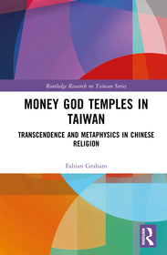Money God Temples in Taiwan: Transcendence and Metaphysics in Chinese Religion