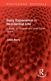 Daily Experience in Residential Life: A Study of Children and Their Care-Givers Daily Experience in Residential Life: A Study of Children and Their Care-Givers
