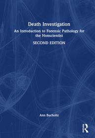 Death Investigation: An Introduction to Forensic Pathology for the Nonscientist