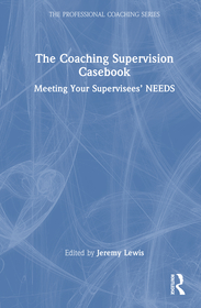 The Coaching Supervision Casebook: Meeting Your Supervisees’ NEEDS