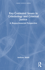Key Contested Issues in Criminology and Criminal Justice: A Biopsychosocial Perspective