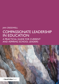 Compassionate Leadership in Education: A Practical Guide for Current and Aspiring School Leaders
