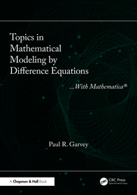 Topics in Mathematical Modeling by Difference Equations: With Mathematica