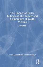 The Impact of Police Killings on the Family and Community of Youth Victims: Justified