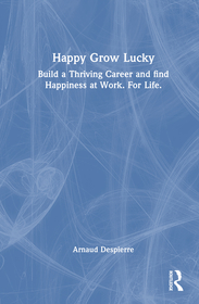 Happy Grow Lucky: Build a Thriving Career and Find Happiness at Work. For Life. Happy Grow Lucky: Build a Thriving Career and Find Happiness at Work. For Life.