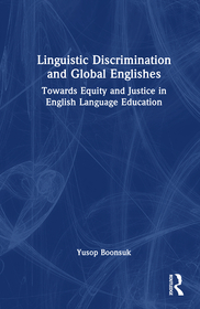 Linguistic Discrimination and Global Englishes: Towards Equity and Justice in English Language Education