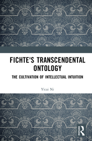 Fichte's Transcendental Ontology: The Cultivation of Intellectual Intuition
