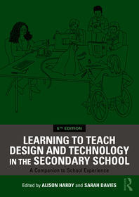 Learning to Teach Design and Technology in the Secondary School: A Companion to School Experience