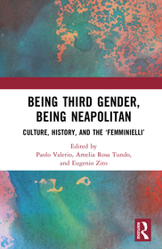 Being Third Gender, Being Neapolitan: Culture, History and the ?Femminielli?