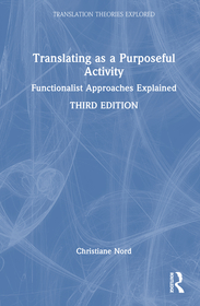 Translating as a Purposeful Activity: Functionalist Approaches Explained