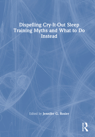 Dispelling Cry-It-Out Sleep Training Myths and What to Do Instead