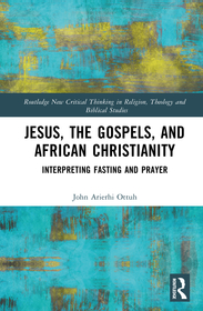 Jesus, the Gospels, and African Christianity: Interpreting Fasting and Prayer