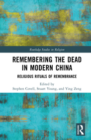 Remembering the Dead in Modern China: Religious Rituals of Remembrance