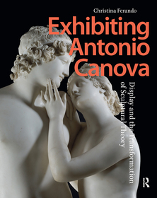 Exhibiting Antonio Canova: Display and the Transformation of Sculptural Theory