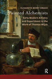 Painted Alchemists: Early Modern Artistry and Experiment in the Work of Thomas Wijck