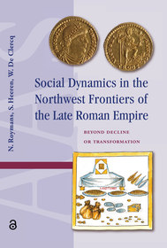 Social Dynamics in the Northwest Frontiers of the Late Roman Empire: Beyond Transformation or Decline